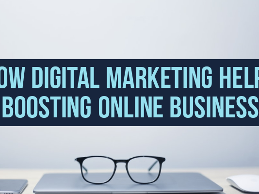 How Digital Marketing helps in Boosting Online Businesses