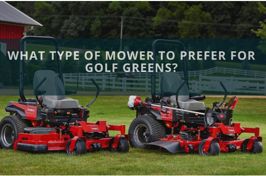 What Type Of Mower To Prefer For Golf Greens? golf mower