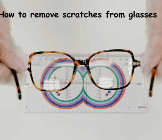 How to remove scratches from glasses expert Tips (Complete Guide) how to remove scratches from glasses