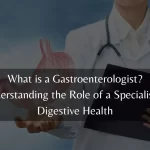What is a Gastroenterologist
